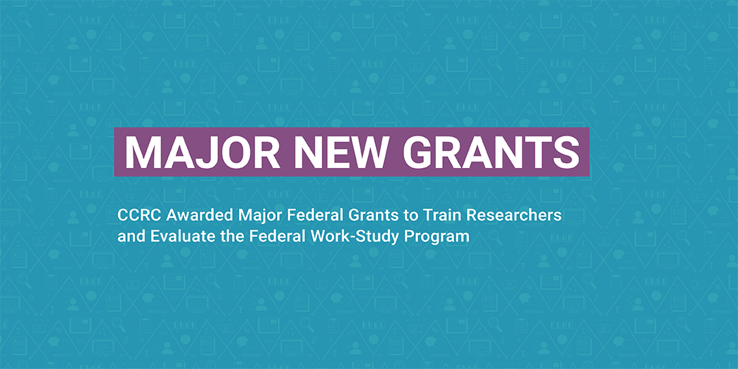 CCRC Announces Major New Grants