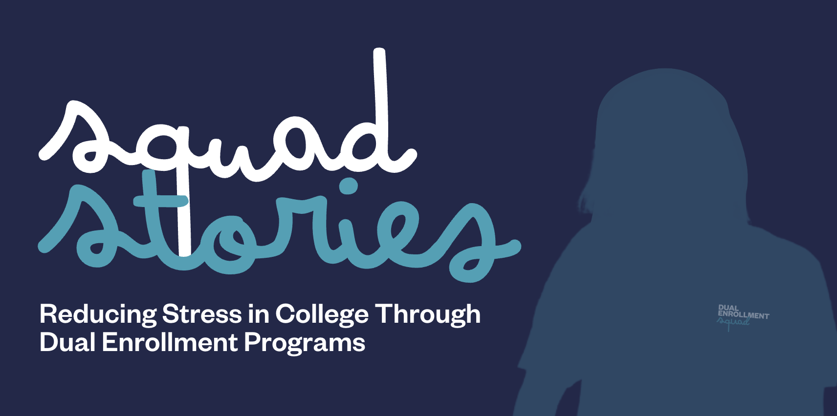 Squad stories: reducing stress in college through dual enrollment programs