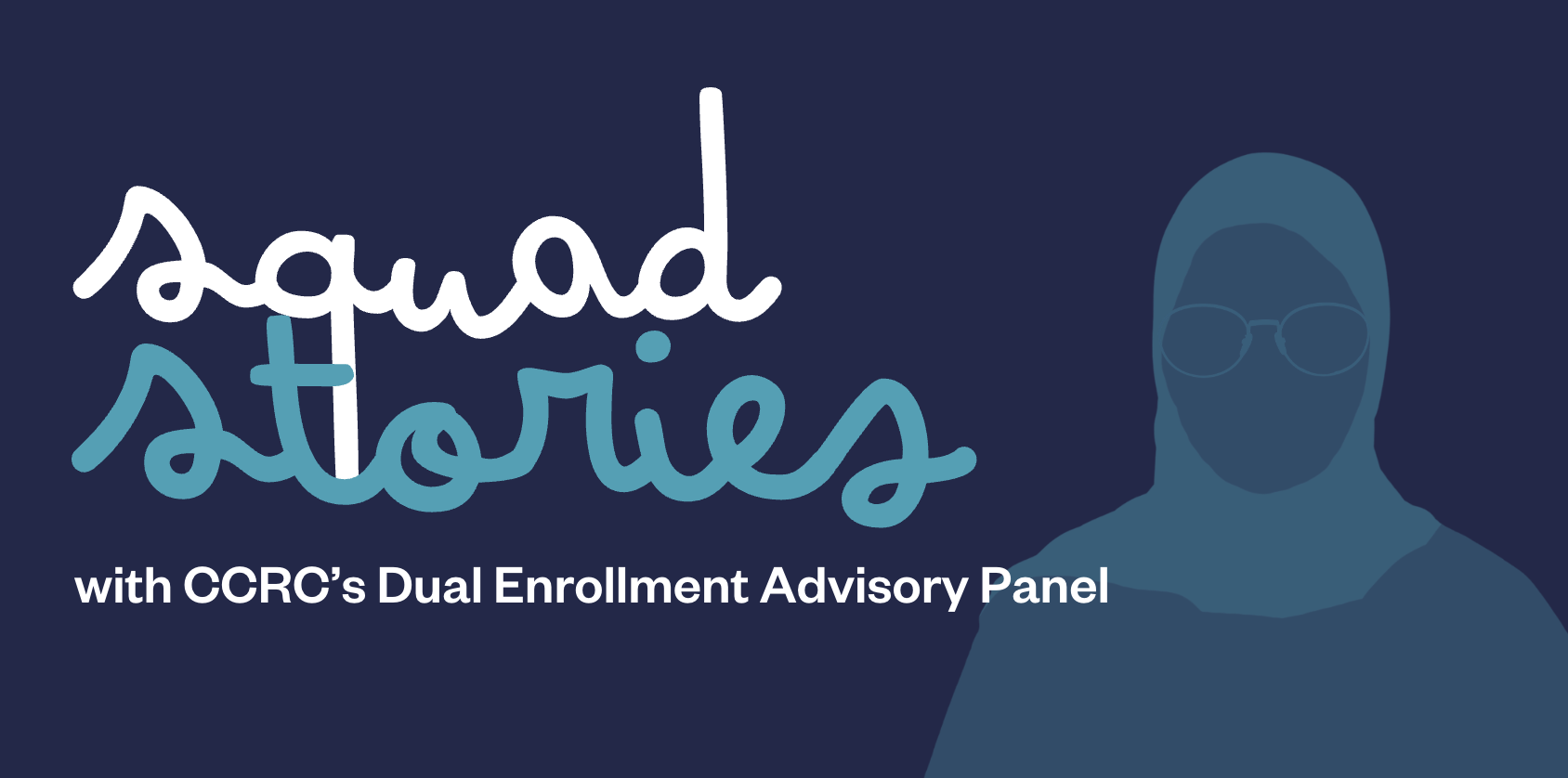 Squad stories with CCRC's Dual Enrollment Advisory Panel