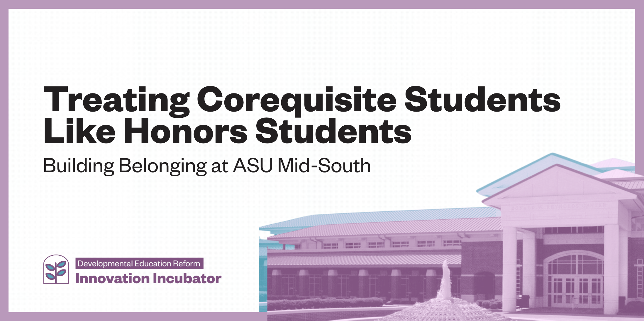 Treating corequisite students like honors students: building belonging at ASU Mid-South